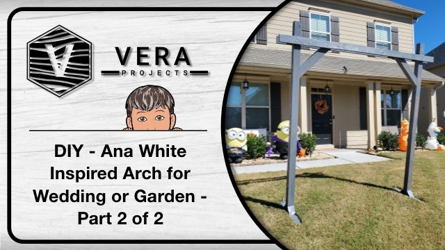DIY Arch Ana White Inspired for Wedding or Garden Stain – Part 2 of 2