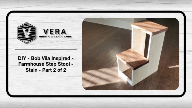 DIY – Bob Vila Inspired – Farmhouse Step Stool – Stain – Part 2 of 2